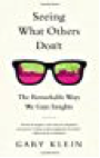 Seeing What Others Donât- The Remarkable Ways We Gain Insights